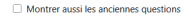 Montrer aussi les anciennes questions